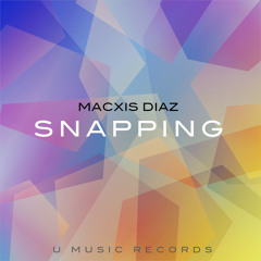 Macxis Diaz - Snapping (Original Mix) [U Music Records]