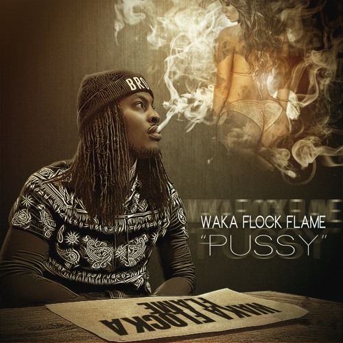 Waka Flocka Flame - Pussy by 36BRICKHOUSE