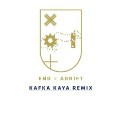 END - Adrift // KAFKA KAYA Remix