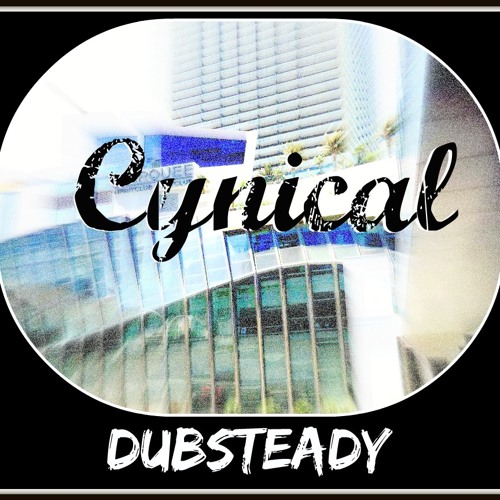 Cynical (Dubsteady - Old Song)