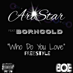 Ari Star - Who Do You Love Freestyle Feat. Born Cold