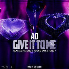 Give It To Me Feat. Glasses Malone x Young Sam x Tone P