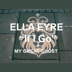 Ella Eyre "If I Go" (My Great Ghost Remix)