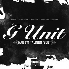 G-Unit - Nah Im Talking Bout
