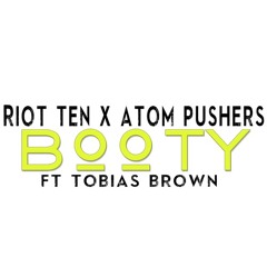 Riot Ten x Atom Pushers - Booty Ft. Tobias Brown (Original Mix) [FREE DL]