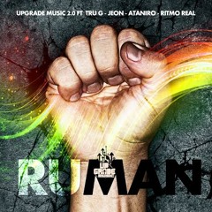 UpGrade Music - Ft TRU G - JEON - ATANIRO - RITMOREAL..."RUMAN"