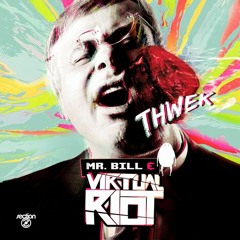 Mr. Bill & Virtual Riot - Thwek (OUT NOW ON BEATPORT)