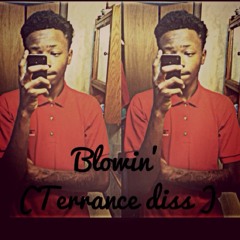 Blowin'( Terrance Diss )
