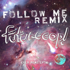 Futurecop! - Eyes Feat. Lyon (Follow Me Remix)