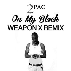 Tupac - On My Block (Weapon X Remix)
