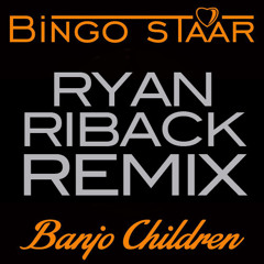 Bingo Staar - Banjo Children (Ryan Riback Remix)