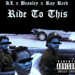 Ride To This  KL Feat.Beasley & Ray Reed