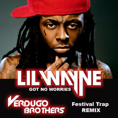 Lil Wayne - Got No Worries [Verdugo Brothers TRAP Remix] FREE DOWNLOAD