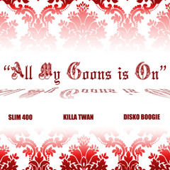 DISKO BOOGIE ft SLIM 400 & KILLA TWAN "ALL MY GOONS IS ON" prod. by DISKO