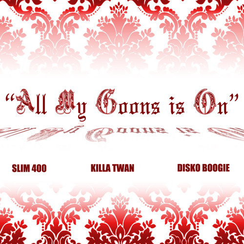 DISKO BOOGIE ft SLIM 400 & KILLA TWAN "ALL MY GOONS IS ON" prod. by DISKO