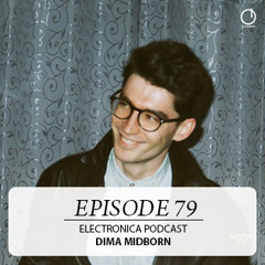 Electronica Podcast - Episode 79: Dima Midborn