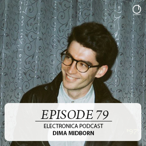 Electronica Podcast - Episode 79: Dima Midborn