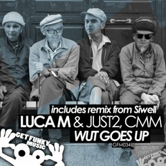 Luca M & Just 2 - Wut Goes Up (Siwell Remix)