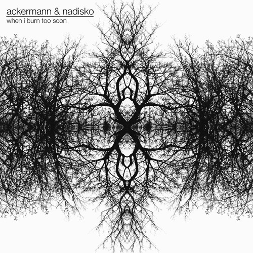 Ackermann & Nadisko - When I Burn Too Soon
