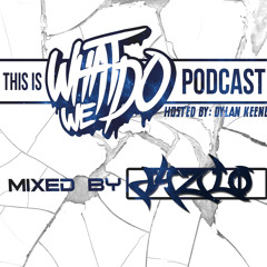 This is 'What We Do' Podcast #001 Mixed By: Dylen Keene [Hosted by Dylen Keene]