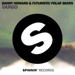 Danny Howard & Futuristic Polar Bears - Vargo (Available June 20)