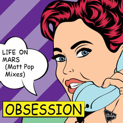 Obsession: Life On Mars (Matt Pop Club + Dub Preview)
