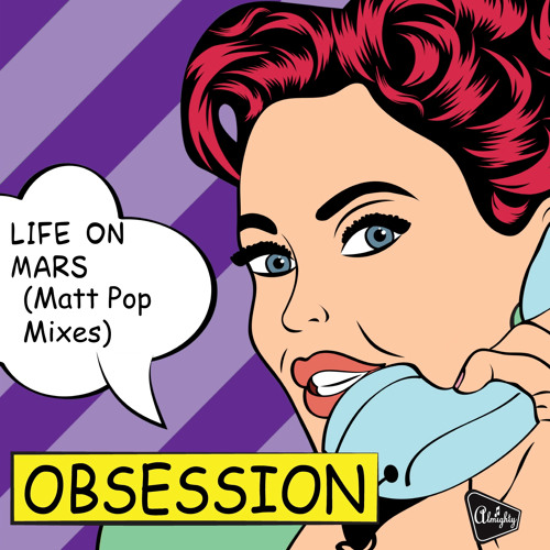 Obsession: Life On Mars (Matt Pop Club + Dub Preview)