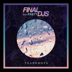 Final DJs feat. Frett - Teardrops [Earmilk Premiere]