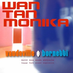 Vaudeville & Bornetti WAN TAN MONIKA
