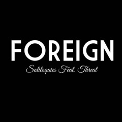 Soliloquies - Foreign ft. Threat