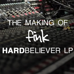 Fink - The Making of Hard Believer