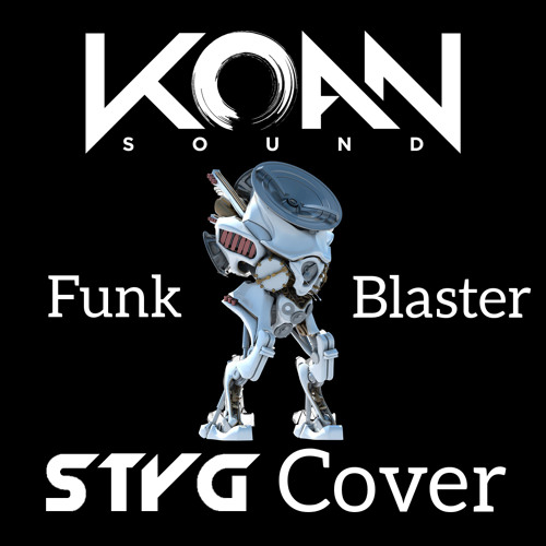 Koan Sound - Funk Blaster (Styg Cover)