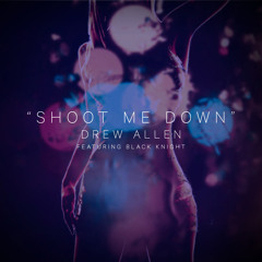 Drew Allen - Shoot Me Down (feat. Black Knight) (@iamdrewallen @bkcreationz)
