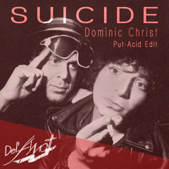 Suicide : Dominic Christ (Del'Amott/Put-Acid Edit)