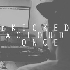 I kicked a cloud once