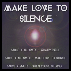sAuce x kLL sMTH - Make Love To Silence [OUT NOW via RAVISHANDBLAP.COM]