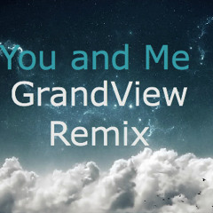 You And Me (Grandview Remix)