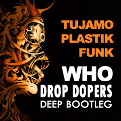 Tujamo & Plastik Funk - Who (Drop Dopers 2014 Deep Bootleg)