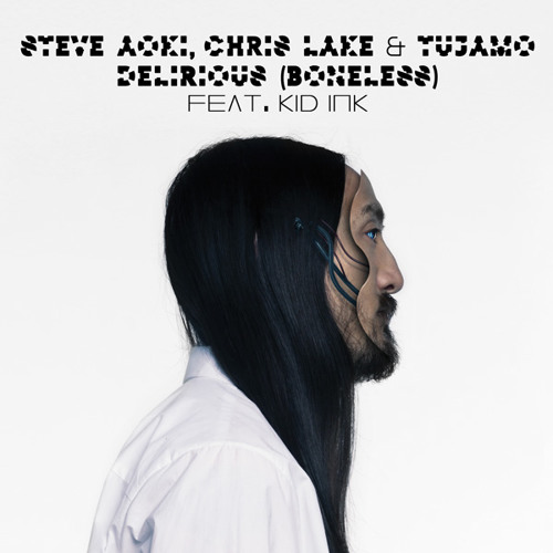 Steve Aoki, Chris Lake & Tujamo – Delirious (Boneless) feat Kid Ink