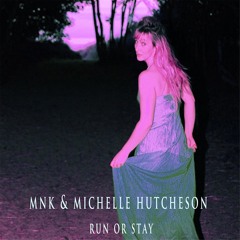 MNK & Michelle Hutcheson - Run Or Stay (Radio Edit) OUT NOW!