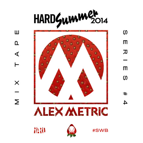 Hard Summer 14 Mixtape 4 Alex Metric By Hard Hardfest Com