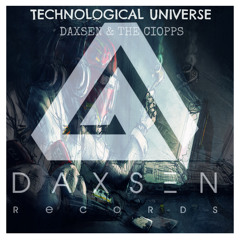 Technological Universe (Original Mix) - Daxsen&The Ciopps [DAXSEN RECORDS]