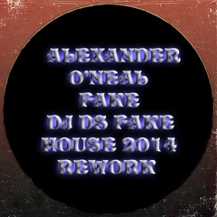 Alexander O' Neal -Fake (DJ DS  HOUSE FAKE REWORK 2014)