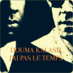 Douma Kalash - J'ai pas le temps