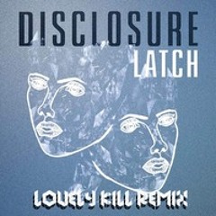 Disclosure Ft. Sam Smith - Latch (Lovely Kill Remix)