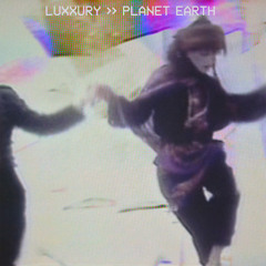LUXXURY - "Planet Earth"