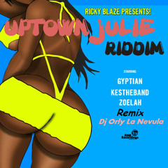 Uptown Julie Remix -Gyptian & Zoelah Ft KesTheBand Prod By Dj Orly La Nevula