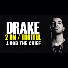 Drake - 2 On(Thotful) [ChiefMix] ft. J.Rob The Chief