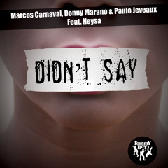Marcos Carnaval, Donny Marano, Paulo Jeveaux Feat. Neysa - Didn't Say (OUT NOW!)