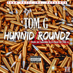 Tom. G - Hunnid Roundz (Dirty)